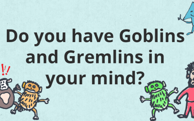 Do you have Goblins and Gremlins in your mind?