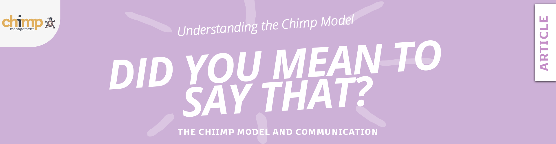 Communication - Article HEade Header - How to Communicate using The Chimp Model